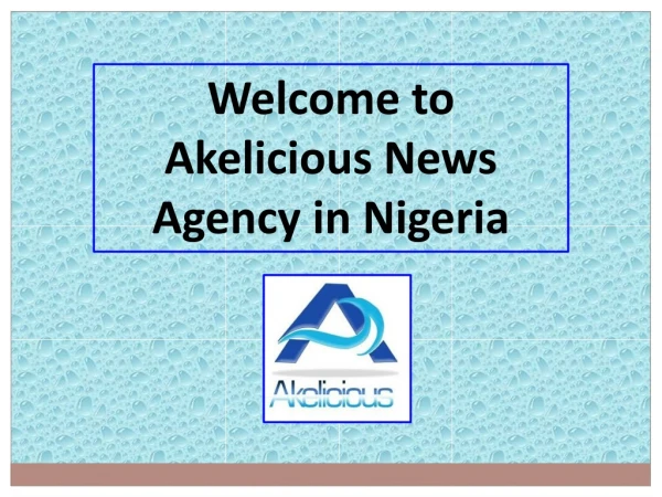 Connect with Journalists at Akelicious News Agency of Nigeria