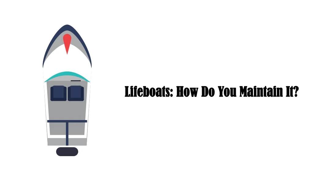 lifeboats how do you maintain it