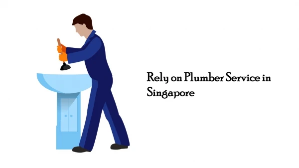 Rely on Plumber Service in Singapore
