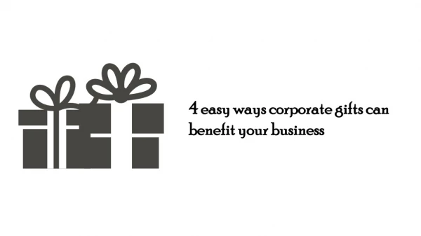 4 easy ways corporate gifts can benefit your business