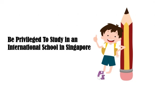 Be Privileged To Study in an International School in Singapore