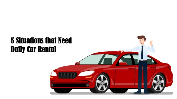 5 Situations that Need Daily Car Rental