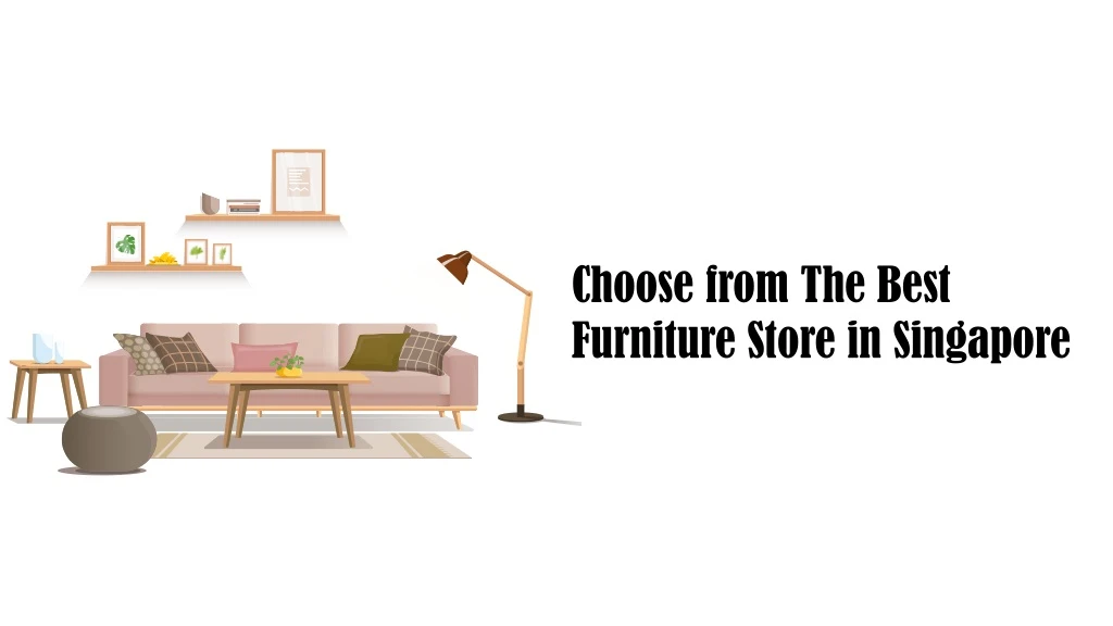 choose from the best furniture store in singapore