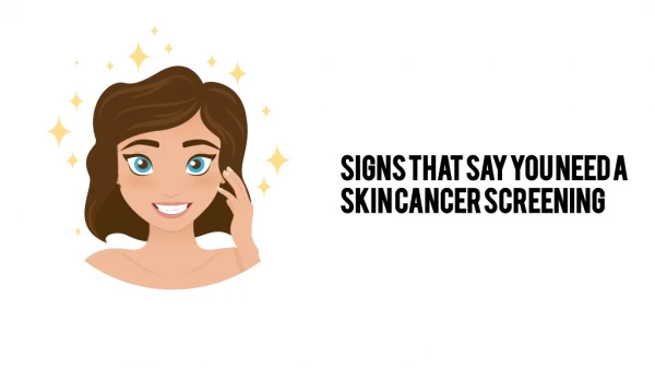 Signs that say you need a skin cancer screening