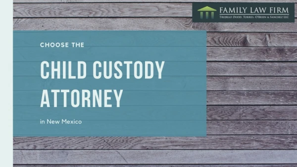 Choose the Child custody Attorney in New Mexico