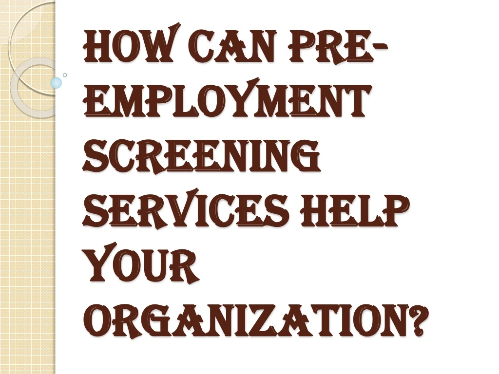how can pre employment screening services help your organization