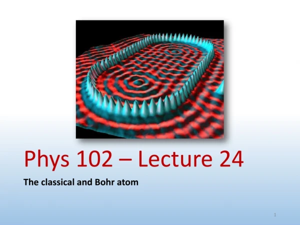 Phys 102 – Lecture 24