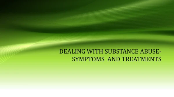 Dealing With Substance Abuse- Symptoms And Treatments