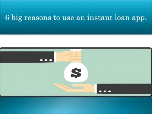 6 big reasons to use an instant loan app.