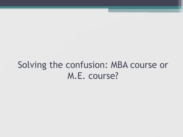 Marwadi University - Solving the confusion: MBA course or M.E. course?