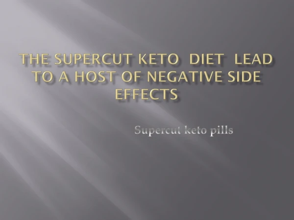 The Supercut keto Diet lead to a host of Negative Side Effects