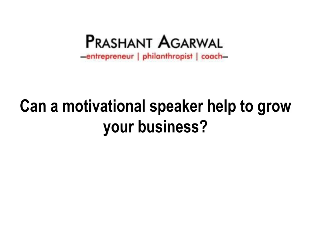 can a motivational speaker help to grow your business