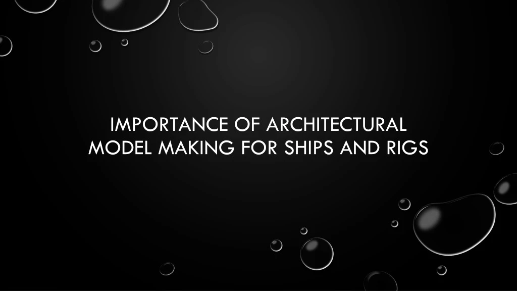 importance of architectural model making for ships and rigs