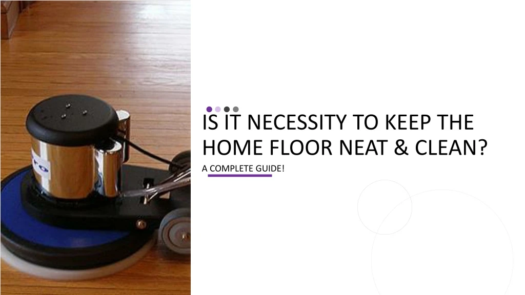 is it necessity to keep the home floor neat clean