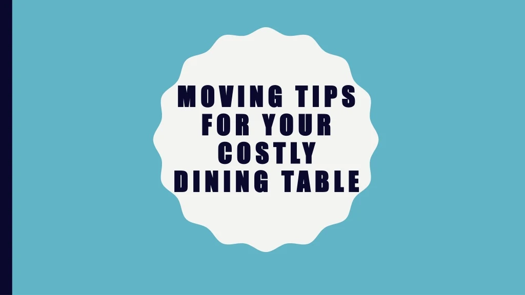 moving tips for your costly dining table