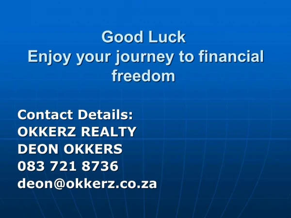 Good Luck Enjoy your journey to financial freedom
