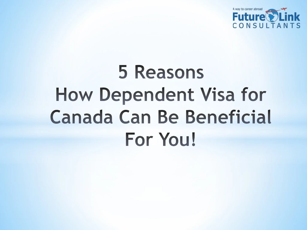 5 reasons how dependent visa for canada can be beneficial for you