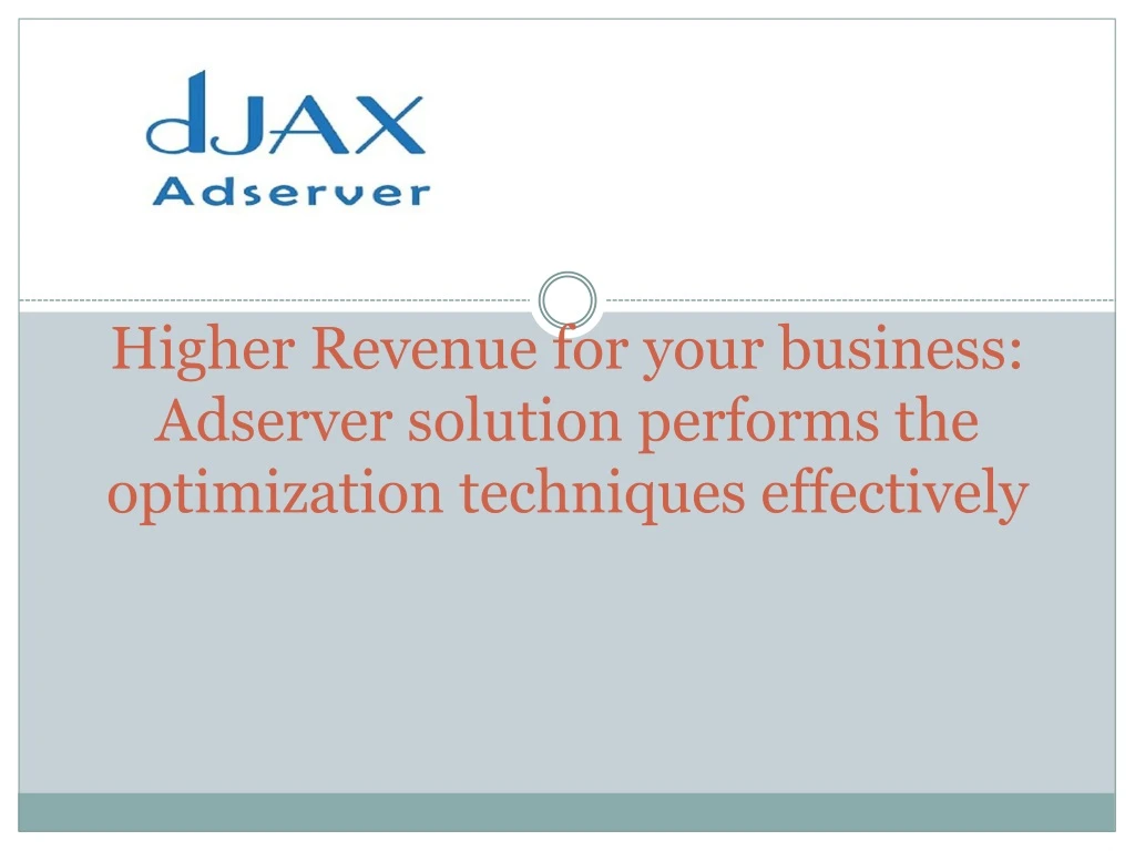 higher revenue for your business adserver solution performs the optimization techniques effectively