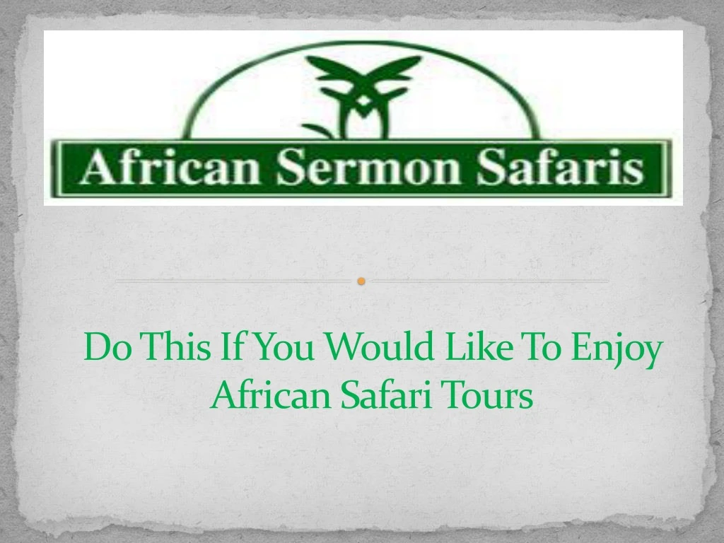 do this if you would like to enjoy african safari tours