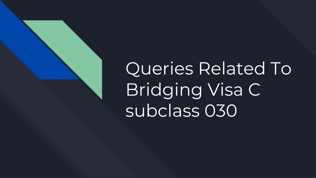 queries related to bridging visa c subclass 030