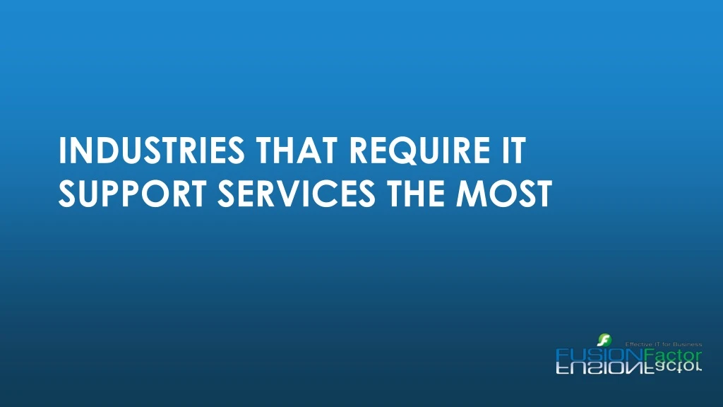 industries that require it support services the most