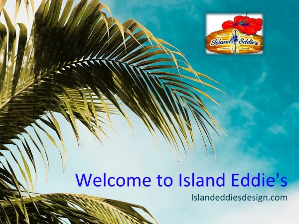 Welcome to Island Eddie's Design