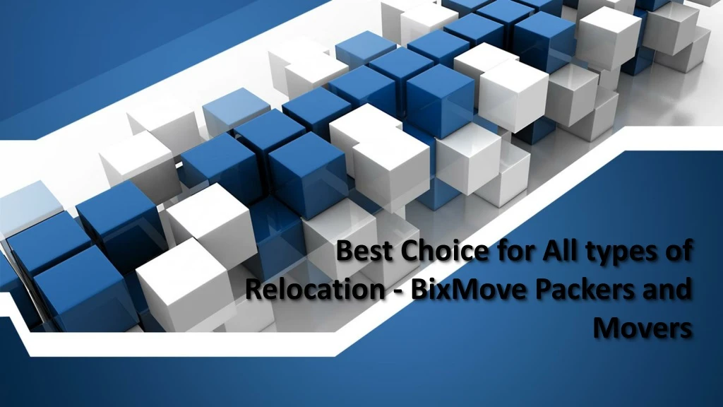best choice for all types of relocation bixmove packers and movers