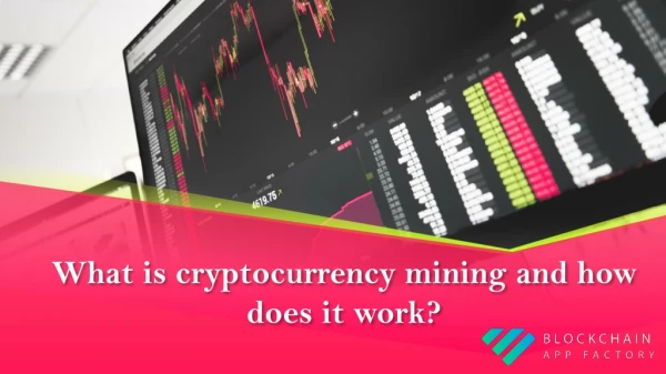 What is cryptocurrency mining and how does it work?