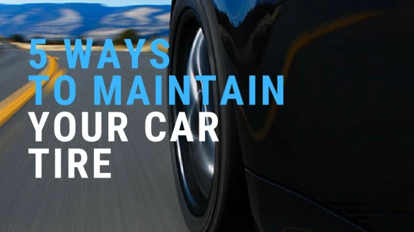 5 Ways To Maintain Your Car Tire