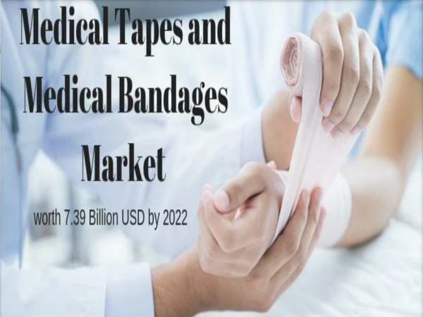 Medical Tapes and Medical Bandages Market worth 7.39 Billion USD by 2022