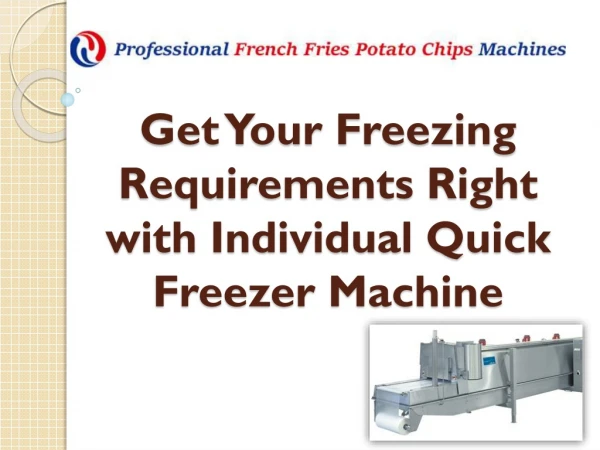 Get your freezing requirements right with individual quick freezer machine