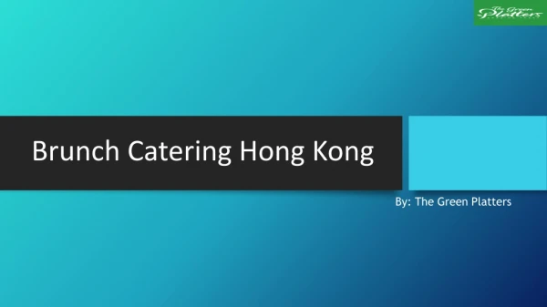 Searching for Brunch Catering in Hong Kong