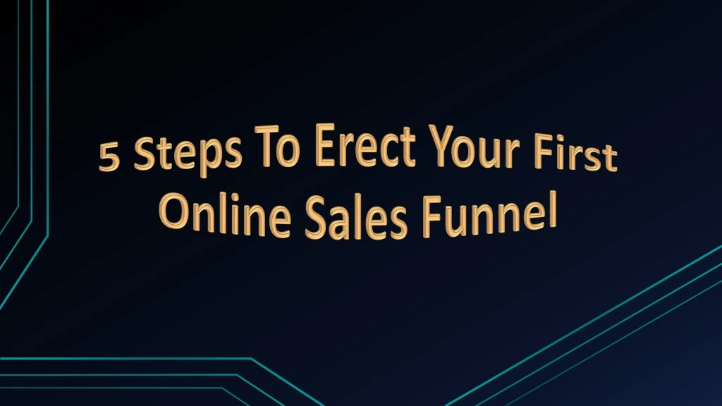 5 steps to erect your first online sales funnel