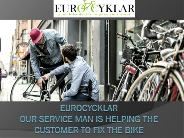 EuroCycklar- Our Service man is helping the Customer to fix the Bike