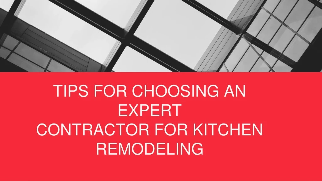 tips for choosing an expert contractor for kitchen remodeling