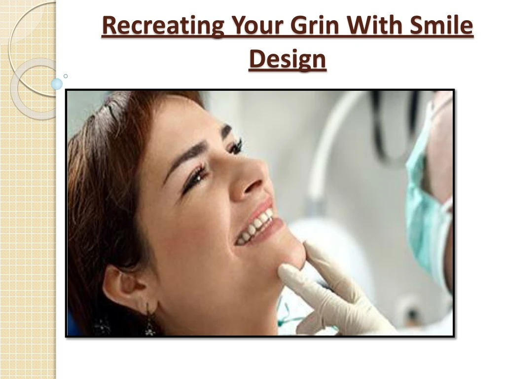 recreating your grin with smile design