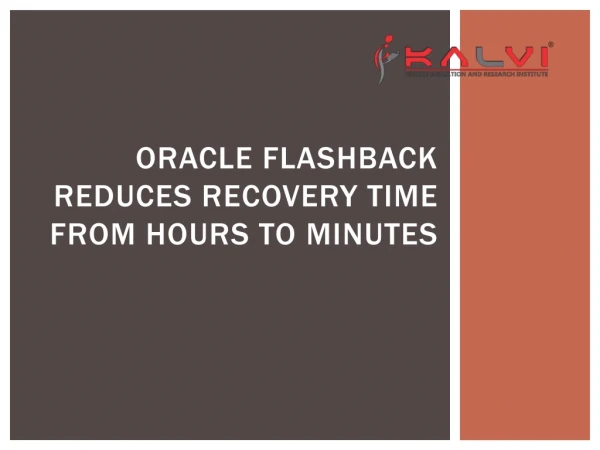 Oracle Flashback reduces recovery time from hours to minutes.