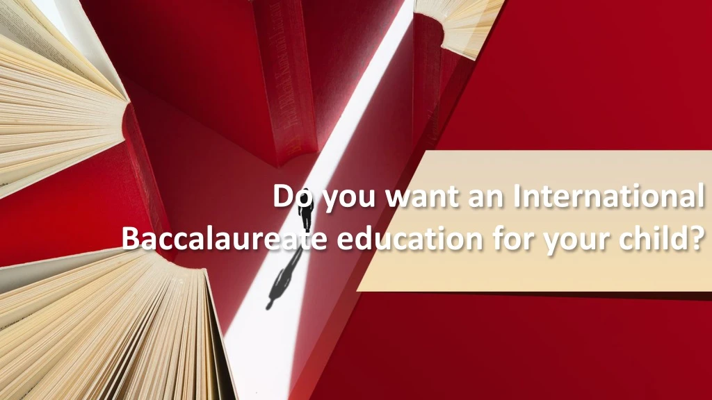 do you want an international baccalaureate education for your child