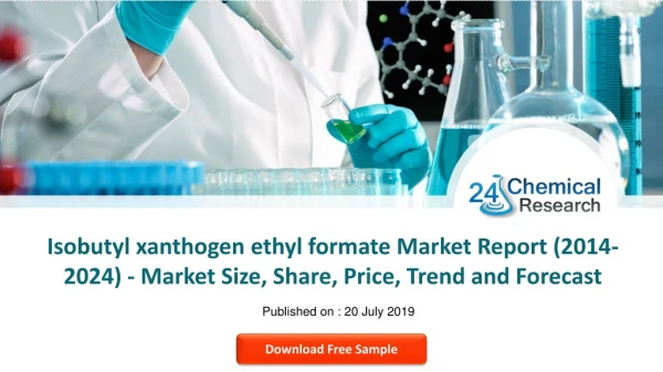 Isobutyl xanthogen ethyl formate market report (2014 2024) - market size, share, price, trend and forecast