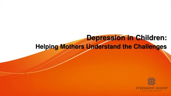 Depression in Children: Helping Mothers Understand the Challenges