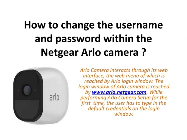arlo.netgear.com : How to change the username and password within the Netgear Arlo camera ?
