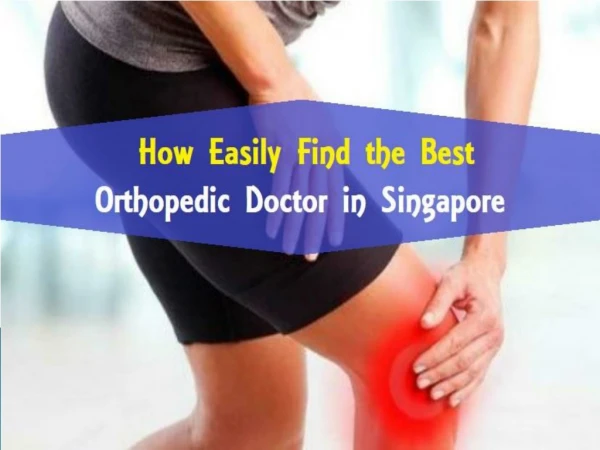 How Easily Find the Best Orthopedic Doctor in Singapore?
