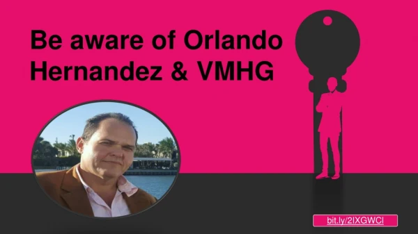 Be aware of Orlando Hernandez & VMHG