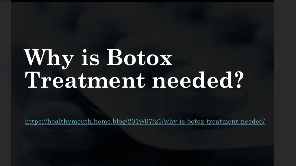 why is botox treatment needed