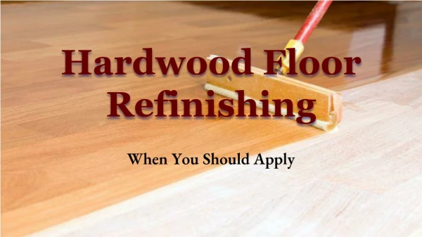 When You Should Apply Hardwood Floor Refinishing