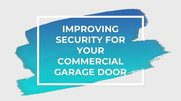 IMPROVING SECURITY FOR YOUR COMMERCIAL GARAGE DOOR