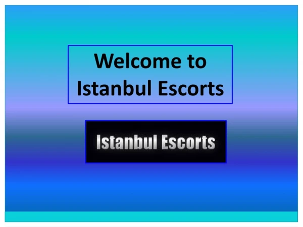 Hire Luxury Independent Istanbul Services at Best Prices