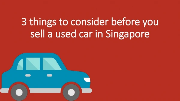 3 Things to Consider before you Sell a Used Car in Singapore