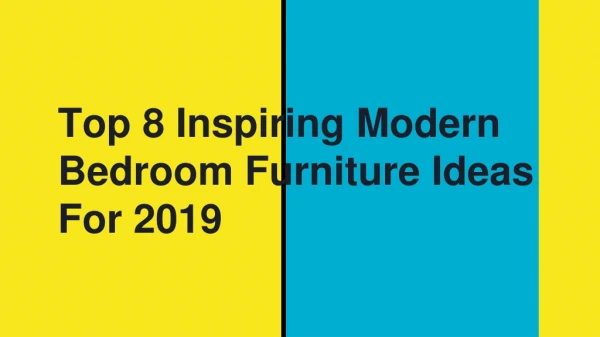Top 8 Modern Bedroom Furniture Ideas For 2019