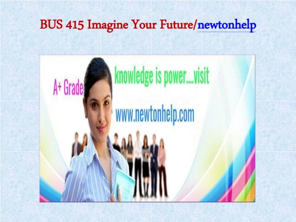 BUS 415 Imagine Your Future/newtonhelp.com   